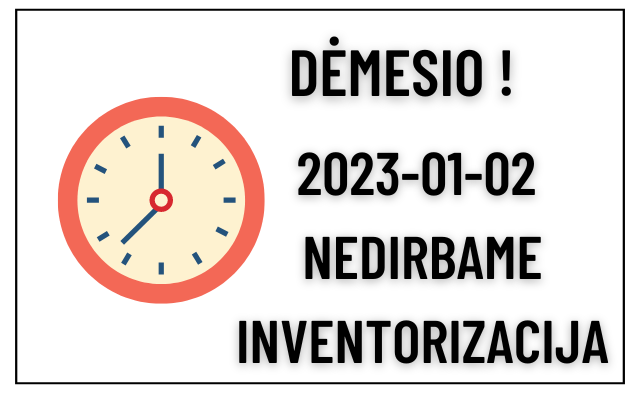 Dėmesio ! 2023-01-02 NEDIRBAME (inventorizacija)