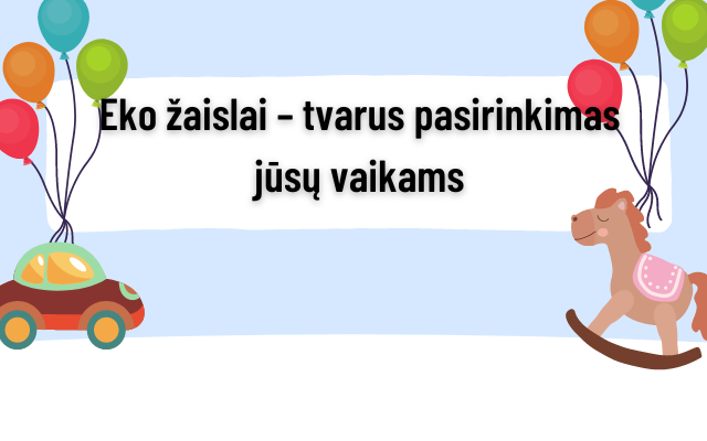 Eko žaislai – tvarus pasirinkimas jūsų vaikams