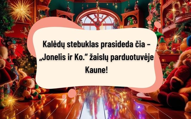 Kalėdų stebuklas prasideda čia – „Jonelis ir Ko.“ žaislų parduotuvėje Kaune!