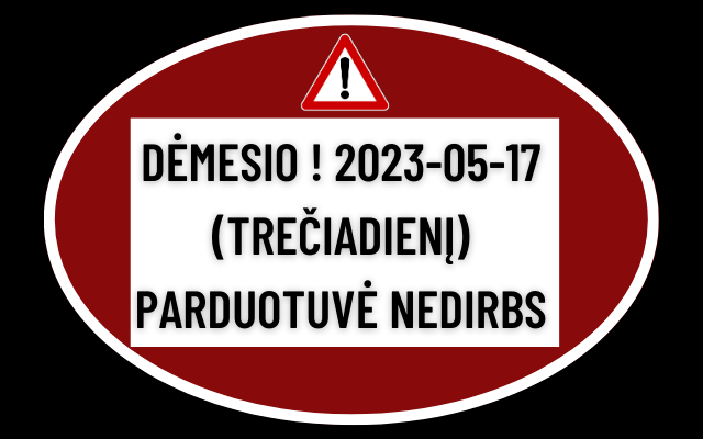 DĖMESIO ! 2023-05-17 (TREČIADIENĮ) PARDUOTUVĖ NEDIRBS