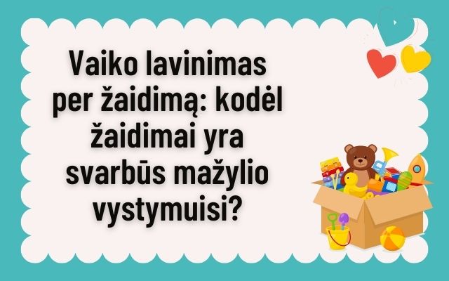 Vaiko lavinimas per žaidimą: kodėl žaidimai yra svarbūs mažylio vystymuisi?