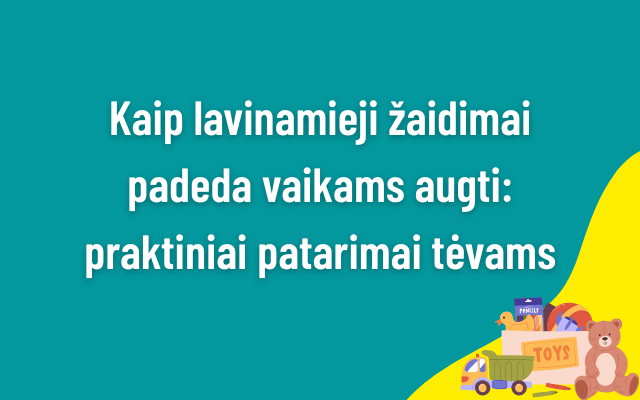 Kaip lavinamieji žaidimai padeda vaikams augti: praktiniai patarimai tėvams