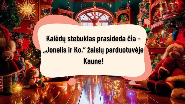 The Christmas miracle begins here - at the "Jonelis ir Ko" toy store in Kaunas!